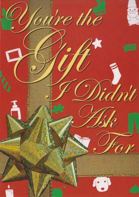 You're the gift I didn't ask for.