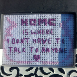 HOME IS WHERE I DON'T HAVE TO TALK TO ANYONE